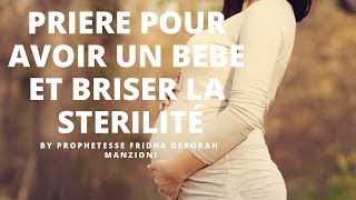 PRIERE PUISSANTE POUR AVOIR UN BEBE ET BRISER LA STERILITÉ DANS TA VIE BY PROPH FRIDHA DEBORAH M [upl. by Anairda]