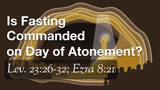 Is Fasting Commanded on Day of Atonement Lev 232632 Ezra 821 Acts 279 [upl. by Ahsaeym740]