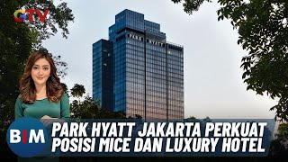 Park Hyatt Jakarta Perkuat Posisi sebagai MICE dan Luxury Hotel  BIM 0310 [upl. by Iphigeniah186]