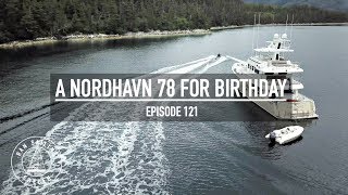 A Nordhavn 78 For Birthday  Ep 121 RAN Sailing [upl. by Arnaud]