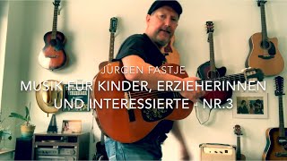 Jürgen Fastje  Nr3  Musik für Kinder Eltern ErzieherInnen und Interessierte  122021 [upl. by Hunfredo611]