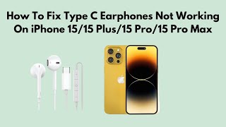 How To Fix Type C Earphones Not Working On iPhone 1515 Plus15 Pro15 Pro Max [upl. by Candide]