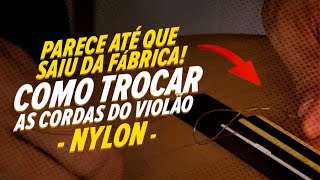 Como trocar as cordas do violão e deixalo com aspecto de NOVO Violão de Nylon [upl. by Chilcote]