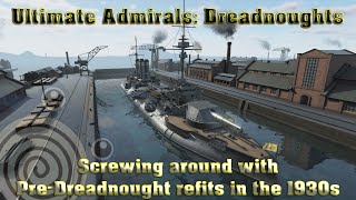 Ultimate Admirals Dreadnoughts  Screwing around with PreDreadnought refits in the 1930s [upl. by Maller]