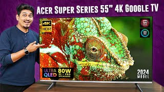 Acer Super Series 55” 4K Ultra QLED TV Unboxing amp Review 2024 120Hz 80W amp AI Integration 🔥 [upl. by Senecal103]