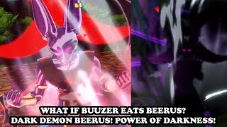 WHAT IF quotBuuzerquot EATS BEERUS ENTER DARK DEMON BEERUS HAKAISHIN POWER Dragon Ball Xenoverse 2 Mods [upl. by Rehtul]