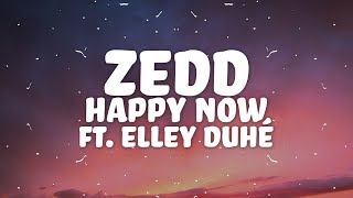 Zedd  Happy Now Lyrics w Elley Duhé [upl. by Akemhs154]