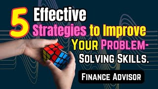 Five Powerful Strategies to Enhance Your ProblemSolving Skills as a Finance Advisor [upl. by Ediva668]