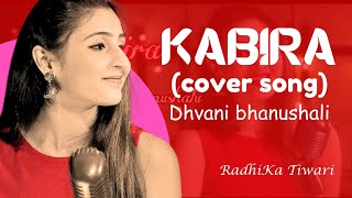 KABIRA — COVER SONG  DhvaniBhanushali  Radhika Tiwari  Yeh Jawaani Hai Deewani [upl. by Laval]