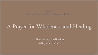 A Prayer for Wholeness amp Healing  5Minute Meditation with James Finely [upl. by Nnep]