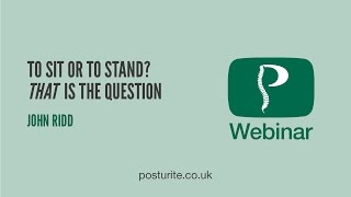 To Sit or Stand  Posturite Webinars [upl. by Wilkinson152]