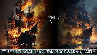 OTHER BETRAYAL NEAR IRON RIDGE WAR 03 PART 2 [upl. by Glassman597]