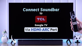 TCL Google TV How To Connect Any Soundbar Via HDMI ARC or eARC [upl. by Georgetta]