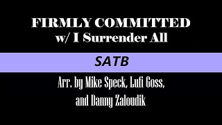 FIRMLY COMMITTED w I Surrender All SATB  Arr by Mike Speck Lufi Goss and Danny Zaloudik [upl. by Novyad]