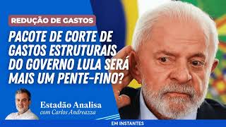 Pacote de CORTE DE GASTOS estruturais do governo LULA será mais um PENTEFINO  Estadão Analisa [upl. by Allebara]