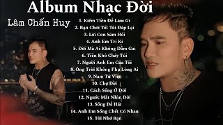 Kiếm Tiền Để Làm Gì Bạn Chơi Tốt Tôi Đáp Lại  Album Nhạc Đời Hay Nhất Của Lâm Chấn Huy 2024 [upl. by Kalinda]