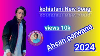 Song 2024 kohistani new song 2024 Ahsan parwana new song 2024 Ahsan parwana official YouTube channel [upl. by Kennith621]