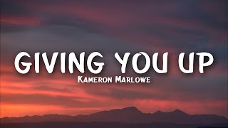 Kameron Marlowe  Giving You Up Lyrics [upl. by Meras]