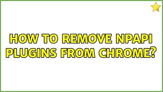 How to remove NPAPI plugins from Chrome [upl. by Viviane]