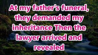 At my fathers funeral they demanded my inheritance Then the lawyer arrived and revealed [upl. by Laris462]