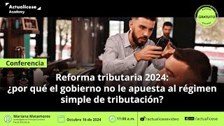 Reforma tributaria 2024 por qué el Gobierno no le apuesta al régimen simple de tributación [upl. by Henryson]