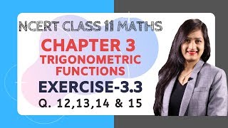 Class 11 Maths Chapter 3Exercise 33 Q 121314 amp 15  Trigonometric Functions [upl. by Ayet]