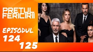 Pretul Fericirii  Episodul 124 amp 125  Rezumat [upl. by Wrigley]