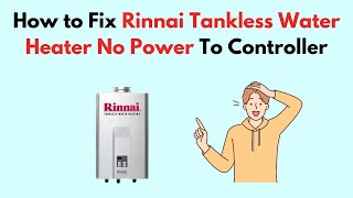 How to Fix Rinnai Tankless Water Heater No Power To Controller [upl. by Concordia]