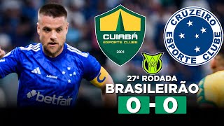 CRUZEIRO E CUIABÁ EMPATAM SEM GOLS NA ARENA PANTANAL CUIABÁ 0 x 0 CRUZEIRO Brasileirão  Narração [upl. by Ethbun]