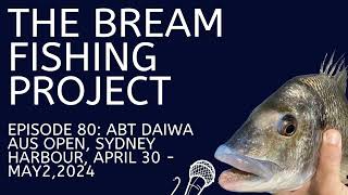 Episode 80 ABT Daiwa Bream Australian Open Sydney Harbour April 30  May 2 2024 [upl. by Delphine]