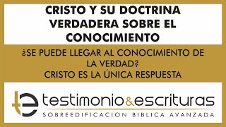 CRISTO Y SU DOCTRINA VERDADERA SOBRE EL CONOCIMIENTO [upl. by Idnod]