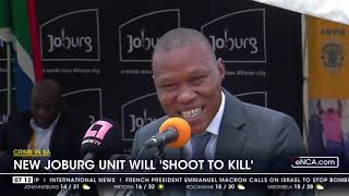 Crime in SA  New Joburg unit will shoot to kill [upl. by Ognimod]