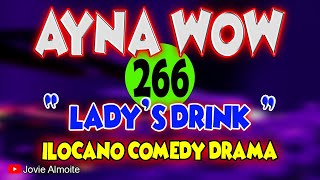 AYNA WOW 266  LADYS DRINK  ILOCANO COMEDY DRAMA  Jovie Almoite [upl. by Ardine89]