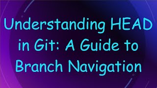 Understanding HEAD in Git A Guide to Branch Navigation [upl. by Derr]