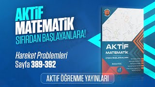 AKTİF MATEMATİK 0DAN BAŞLAYANLARA ÇÖZÜM  HAREKET PROBLEMLERİ  SAYFA 389392 [upl. by Ynffit201]