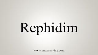 How To Say Rephidim [upl. by Sherborn]