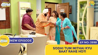 NEW Ep 3998  Sodhi Tum Mithai Kyu Baat Rahe Ho  Taarak Mehta Ka Ooltah Chashmah [upl. by Swiercz]