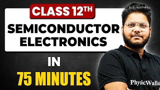 SEMICONDUCTOR ELECTRONICS in 75 Minutes  Physics Chapter  14  Full Chapter Revision Class 12th [upl. by Nyrol88]