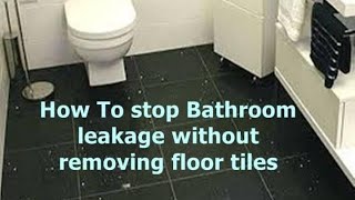 How To stop Bathroom leakage without removing floor tiles how to waterproof a bathroom floor [upl. by Mick844]