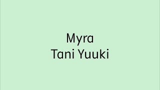 【歌詞付き】 Myra  Tani Yuuki [upl. by Inalaeham979]