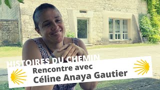 COMPOSTELLE  quotRencontre avec Céline Anaya Gautierquot  Histoires du chemin [upl. by Milburr]