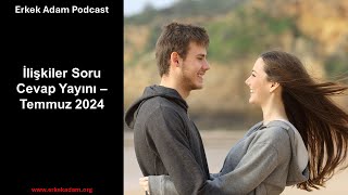 İlişkiler Soru Cevap Yayını – Temmuz 2024  Erkek Adam Türkçe Podcast [upl. by Scully]