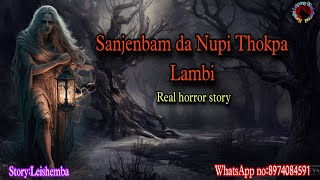 Sanjenbam da Nupi Thokpa LambiReal horror storyKanglei Leipung Wari Channel [upl. by Anned539]