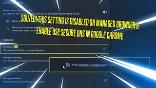 Fix This setting is disabled on managed browsers amp Enable Use secure DNS in Google Chrome [upl. by Zat]