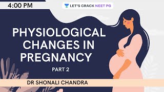 Physiological Changes in Pregnancy  Clinical Aspects  Part 2  NEET PG 2021  Dr Shonali Chandra [upl. by Pang]