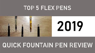 Top 5 Flex Pens 2019 by Quick Fountain Pen Review [upl. by Nangem797]