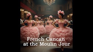 French Cancan at the Moulin Jouraivideo aimusic aiart [upl. by Lyj280]