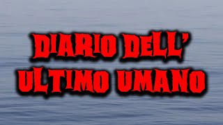 Diario dellultimo umano  Creepypasta [upl. by Home]