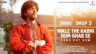 Dunki Drop 3 Nikle The Kabhi Hum Ghar Se  Shah Rukh Khan  Rajkumar Hirani  PritamSonu NJaved A [upl. by Nireves]