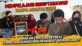 MEMPELAJARI BUKU TASAWUF TANPA GURU  ANAK INI DEPRESI SERING HALUSINASI amp MENDAPATKAN BISIKAN GAIB [upl. by Tullus808]